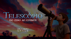 Telescópio: do Zero ao Cosmos